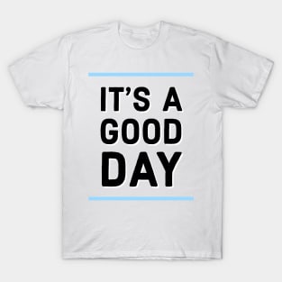 It's a good day T-Shirt